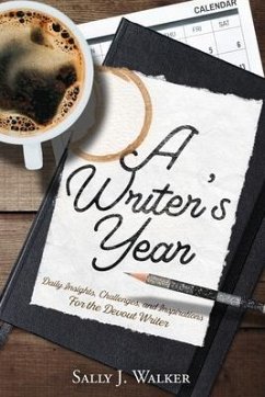 A Writer's Year: Daily Insights, Challenges, and Inspirations for the Devout Writer - Walker, Sally J.