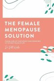The Female Menopause Solution: Taking Control of Your Weight and Hormones in the Next Phase of Life