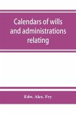 Calendars of wills and administrations relating to the counties of Devon and Cornwall, proved in the Consistory Court of the Bishop of Exeter, 1532-1800, now preserved in the Probate Registry at Exeter