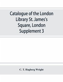 Catalogue of the London Library, St. James's Square, London - T. Hagberg Wright, C.