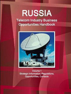 Russia Telecom Industry Business Opportunities Handbook Volume 1 Strategic Information, Regulations, Opportunities, Contacts - Ibp, Inc.