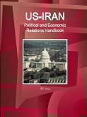 US-Iran Political and Economic Relations Handbook - Strategic information and Developments