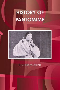 HISTORY OF PANTOMIME - Broadbent, R. J.