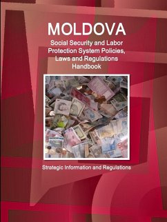 Moldova Social Security and Labor Protection System Policies, Laws and Regulations Handbook - Strategic Information and Regulations - Ibp, Inc.