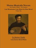 Hortus Musicalis Novum New Garden of Music - The Fantasies Late Renaissance Lute Music by Elias Mertel Volume One For Baritone Ukulele and Other Four Course Instruments