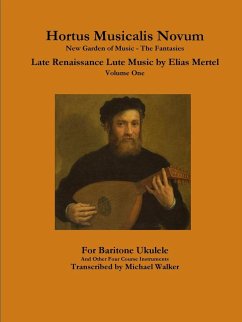 Hortus Musicalis Novum New Garden of Music - The Fantasies Late Renaissance Lute Music by Elias Mertel Volume One For Baritone Ukulele and Other Four Course Instruments - Walker, Michael