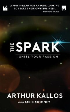 The Spark: Ignite Your Passion - Kallos, Arthur