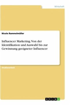 Influencer Marketing. Von der Identifikation und Auswahl bis zur Gewinnung geeigneter Influencer - Rammelmüller, Nicole
