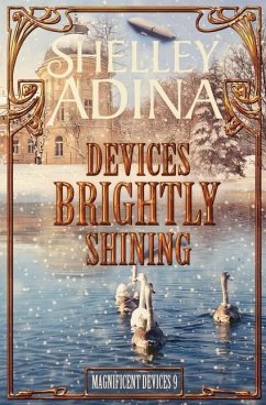 Devices Brightly Shining: A steampunk Christmas novella - Adina, Shelley