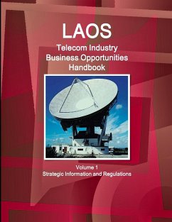 Laos Telecom Industry Business Opportunities Handbook Volume 1 Strategic Information and Regulations - IBP. Inc