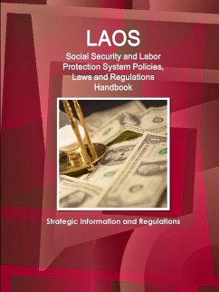 Laos Social Security and Labor Protection System Policies, Laws and Regulations Handbook - Strategic Information and Regulations - Ibp, Inc.