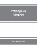 Patronymica Britannica. A dictionary of the family names of the United Kingdom