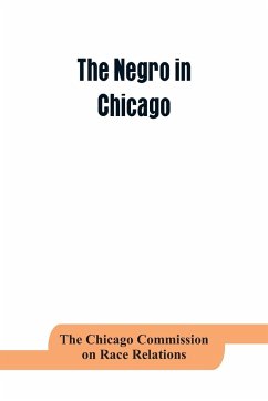 The negro in Chicago; a study of race relations and a race riot - Chicago Commission on Race Relations, Th