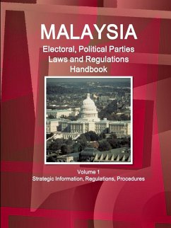 Malaysia Electoral, Political Parties Laws and Regulations Handbook Volume 1 Strategic Information, Regulations, Procedures - Ibp, Inc.