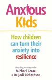 Anxious Kids: How Children Can Turn Their Anxiety Into Resilience