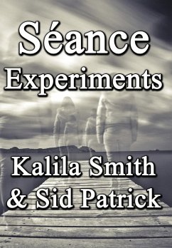 Séance Experiments - Smith, Kalila; Patrick, Sid