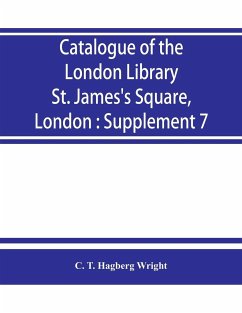 Catalogue of the London Library, St. James's Square, London - T. Hagberg Wright, C.