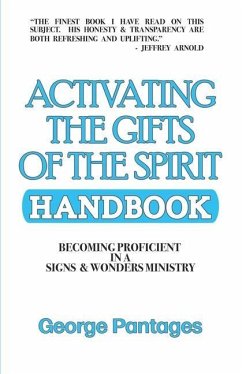 Activating the Gifts of the Spirit Handbook: Becoming Proficient in a Signs & Wonders Ministry - Pantages, George