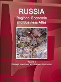 Russia Regional Economic and Business Atlas Volume 2 Strategic Investment and Business Information