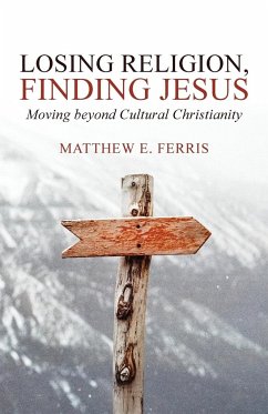 Losing Religion, Finding Jesus - Ferris, Matthew E.
