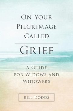 On Your Pilgrimage Called Grief: A Guide for Widows and Widowers - Dodds, Bill