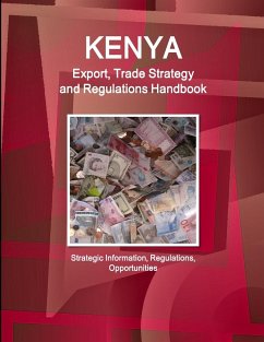 Kenya Export, Trade Strategy and Regulations Handbook - Strategic Information, Regulations, Opportunities - Www. Ibpus. Com