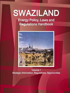 Swaziland Energy Policy, Laws and Regulations Handbook Volume 1 Strategic Information, Regulations, Opportunities - Ibp, Inc.