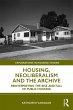 Housing, Neoliberalism and the Archive... - Bild 1