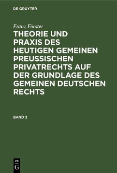 Cover Franz Förster: Theorie und Praxis des heutigen gemeinen preußischen Privatrechts auf der Grundlage des gemeinen deutschen Rechts. Band 3 (eBook, PDF)