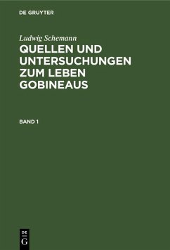 Cover Ludwig Schemann: Quellen und Untersuchungen zum Leben Gobineaus. Band 1 (eBook, PDF)