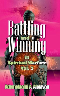 Battling and Winning in Spiritual Warfare Vol. 2 - Afolayan, Ademolaami A.