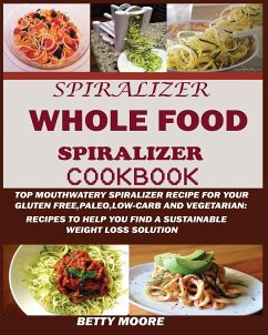 The Whole Food Spiralizer Cookbook - Moore, Betty