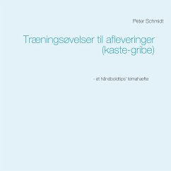 Træningsøvelser til afleveringer (kaste-gribe) - Schmidt, Peter