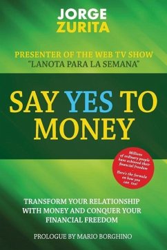 Say Yes To Money: Change Your Relationship With Money and Conquer Your Financial Freedom - Zurita, Jorge