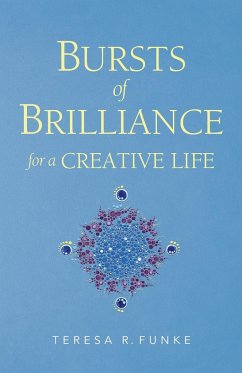 Bursts of Brilliance for a Creative Life - Funke, Teresa R.