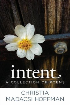 Intent: A Collection of Poems - Hoffman, Christia Madacsi