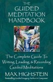 The Guided Meditation Handbook: The Complete Guide to Writing, Leading, & Recording Guided Meditations