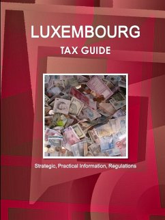 Luxembourg Tax Guide - Strategic, Practical Information, Regulations - Ibp, Inc.