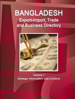 Bangladesh Export-Import, Trade and Business Directory Volume 1 Strategic Information and Contacts - Ibp, Inc.