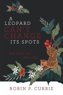 A Leopard Can't Change Its Spots - Currie, Robin P.