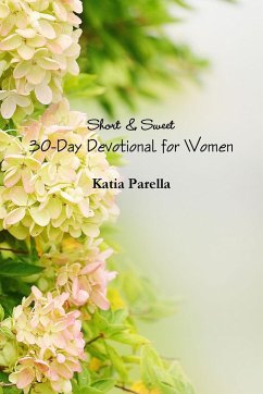 Short & Sweet 30-Day Devotional for Women - Parella, Katia