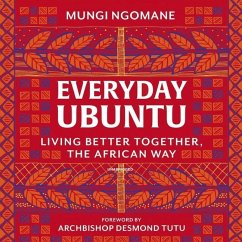 Everyday Ubuntu: Living Better Together, the African Way - Ngomane, Mungi