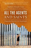 All the Agents and Saints, Paperback Edition: Dispatches from the U.S. Borderlands