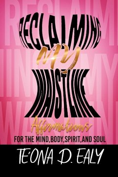 Reclaiming My Waistline- Affirmations For The Mind, Body, Spirit, And Soul - Ealy, Te'ona D.