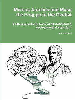 Marcus Aurelius and Musa the Frog go to the Dentist - Wilhelm, Eric