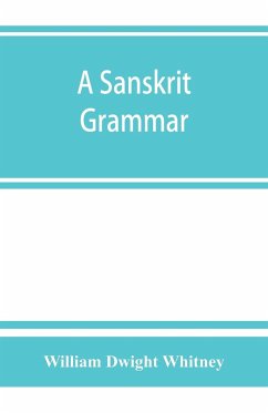 A Sanskrit grammar, including both the classical language, and the older dialects, of Veda and Brahmana - Dwight Whitney, William