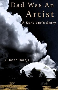 Dad Was an Artist: A Survivor's Story - Horejs, J. Jason