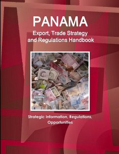 Panama Export, Trade Strategy and Regulations Handbook - Strategic Information, Regulations, Opportunities - Www. Ibpus. Com