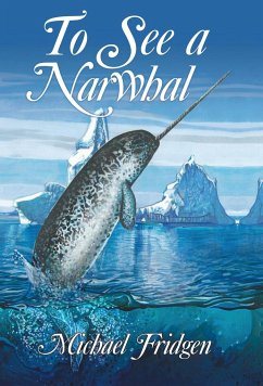 To See a Narwhal - Fridgen, Michael