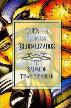 Cuentos Cortos Globalizados - Tovar Mengibar, Salvador